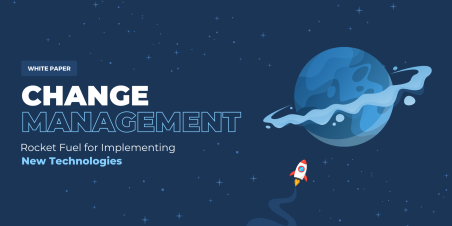 Change Management: Rocket Fuel for Implementing New Technologies