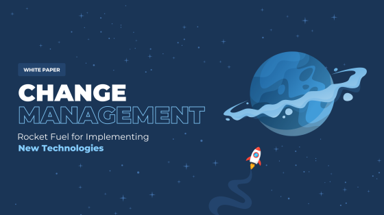 Change Management: Rocket Fuel for Implementing New Technologies