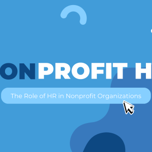 Nonprofit HR: The Role of HR in Nonprofit Organizations