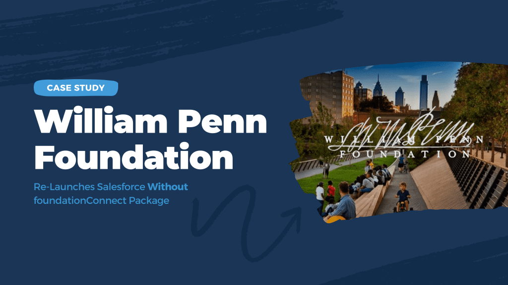 Case Study William Penn Foundation ReLaunches Salesforce Without